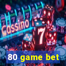 80 game bet